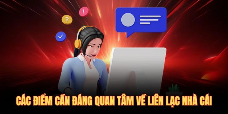 Các điểm cần đáng quan tâm về liên lạc nhà cái