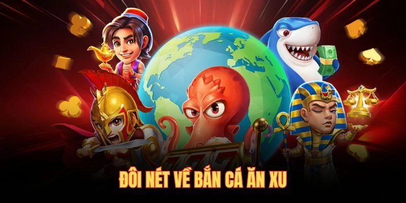 Đôi nét về bắn cá ăn xu