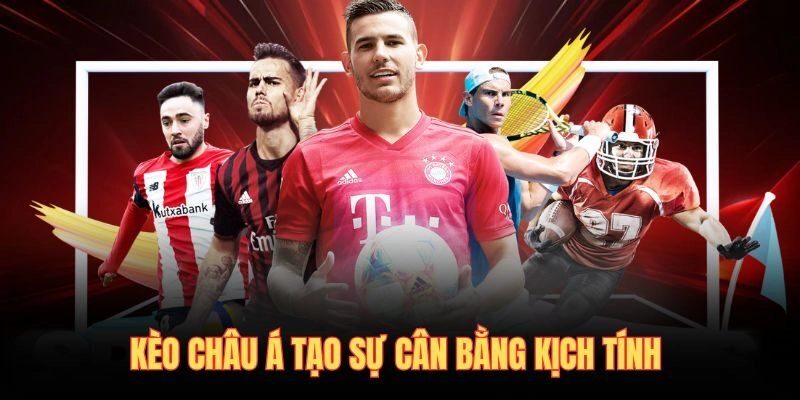 Kèo châu Á tạo sự cân bằng kịch tính 