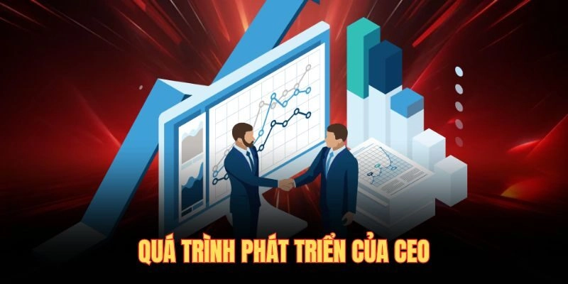 Quá trình phát triển của CEO
