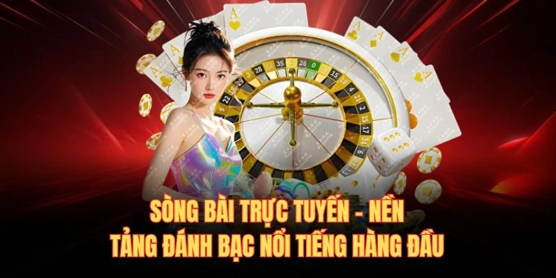 Sòng Bài Trực Tuyến - Nền Tảng Đánh Bạc Nổi Tiếng Hàng Đầu