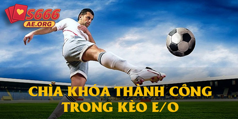 Chìa khóa thành công trong kèo E/O